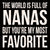 The World Is Full Of Nanas But You're My Most Favorite
