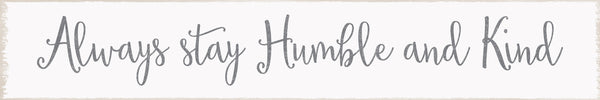 'Always Stay Humble And Kind' - 2X15 Decorative Box Sign