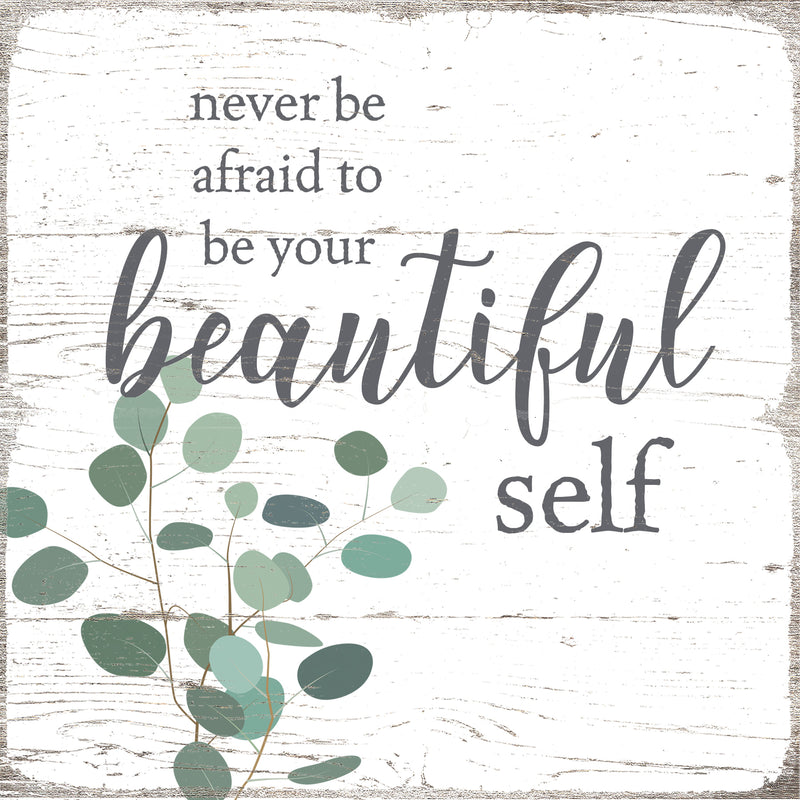 Never Be Afraid To Be Your Beautiful Self - 6X6 Box Sign