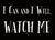 I Can And I Will. Watch Me