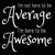 'I'm Not Here To Be Average I'm Here To Be Awesome' 6X6 Wooden Decorative Box Sign