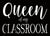 Queen Of My Classroom - 5X7 Box Sign