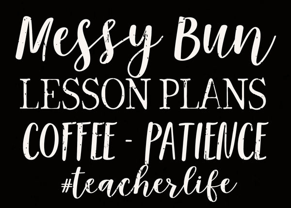 Messy Bun Lesson Plans Coffee -Patience #Teacherlife