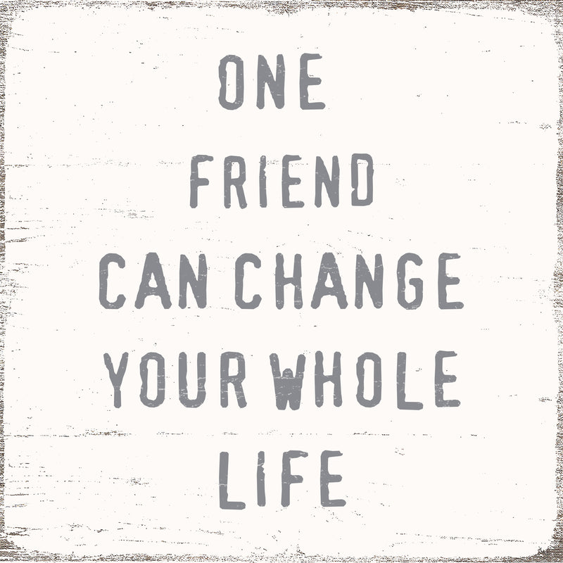 'One Friend Can Change Your Whole Life' - 8X8 Wooden Decorative Box Sign