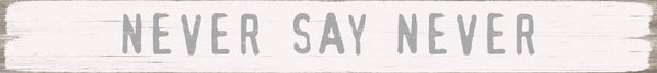 'Never Say Never' - 2X18 Wooden Decorative Box Sign