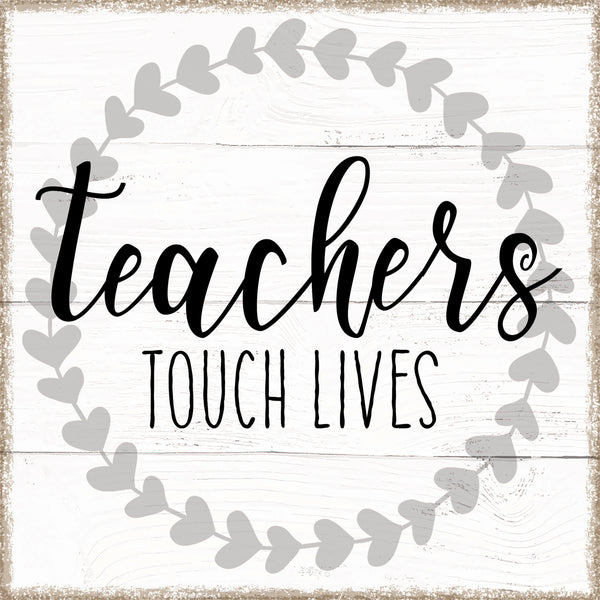 Teachers Touch Lives - 6X6 Box Sign