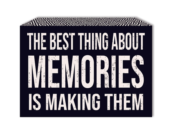 The Best Thing About Memories Is Making Them - 5X7 Edged Box Sign