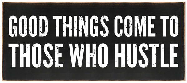 'Good Things Come To Those Who Hustle' -7X16 Wooden Decorative Box Sign