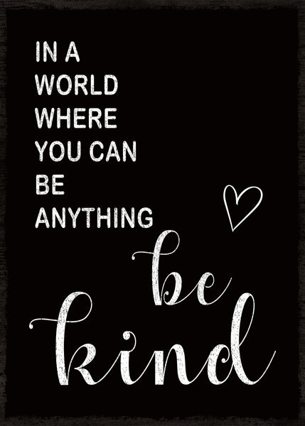 In A World Where You Can Be Anything Be Kind - 5X7 Box Sign