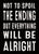 'Not To Spoil The Ending But Everything Will Be Alright' - 5X7 Wooden Decorative Box Sign