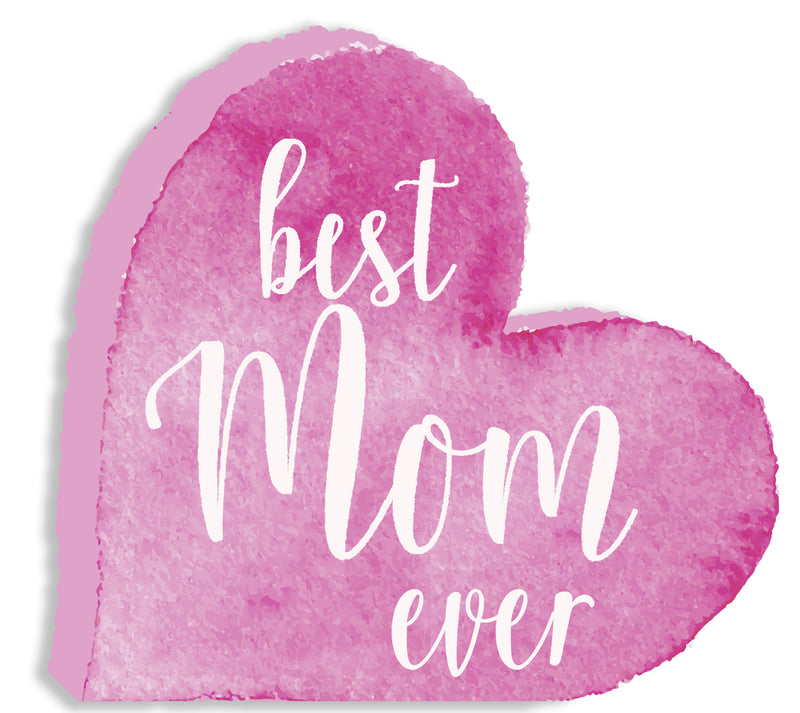 Best Mom Ever - 8X8 Cut Out Heart Sign