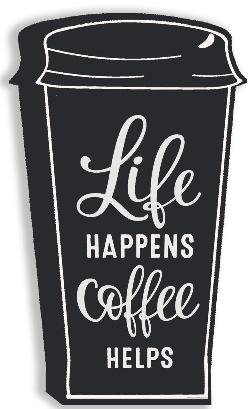 Life Happens Coffee Helps - 5X8 Cut Out Sign
