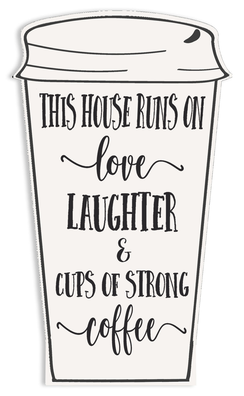 This House Runs On Love Laughter & Cups Of Strong Coffee - 5X8 Cut Out Sign