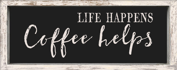 'Life Happens Coffee Helps' - 4X10 Framed Wooden Sign