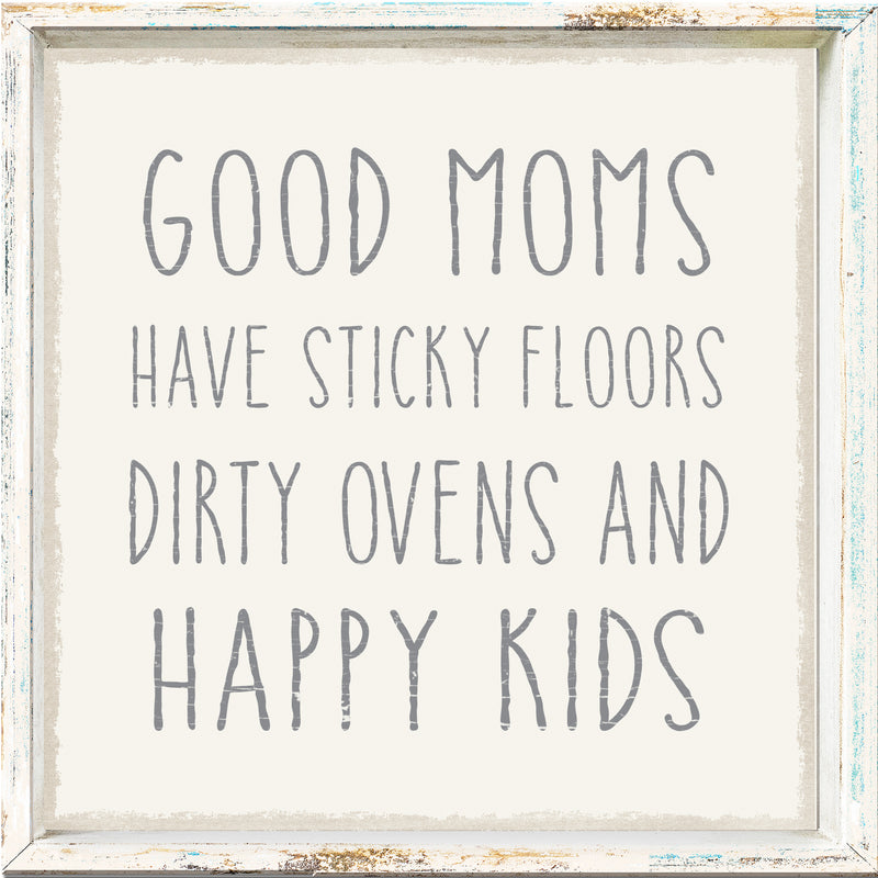 'Good Moms Have Sticky Floors Dirty Ovens And Happy Kids' - Framed 6X6 Decorative Box Sign