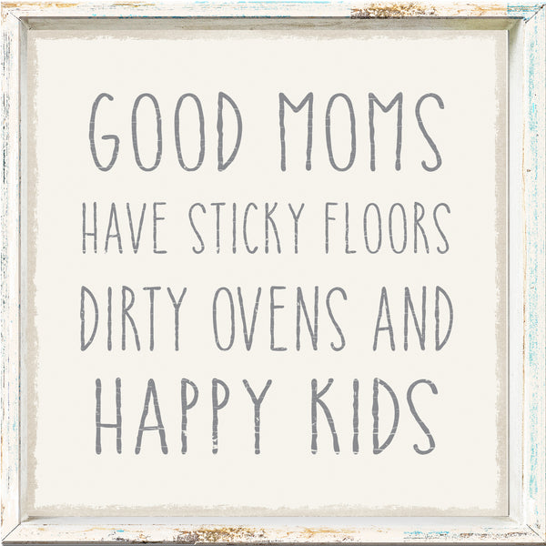 'Good Moms Have Sticky Floors Dirty Ovens And Happy Kids' - Framed 6X6 Decorative Box Sign