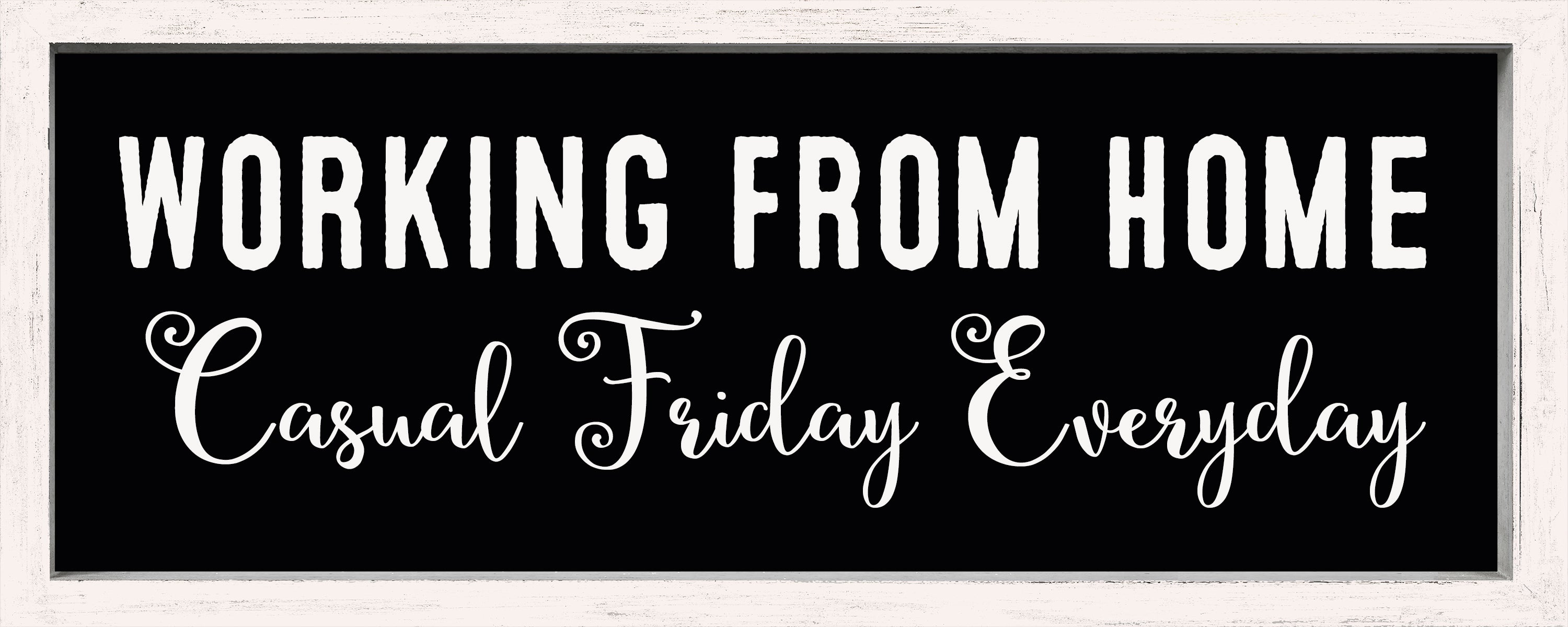 Working From Home Casual Friday Everyday - 4X10 Framed Wooden Sign ...