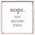'Nope. Not Adulting Today' - 6X6 Decorative Box Sign