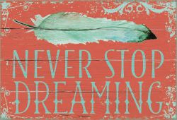 Never Stop Dreaming - 5X7 Box Sign