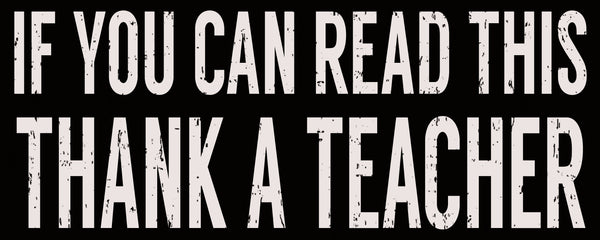 If You Can Read This Thank A Teacher - 4X10 Wood Box Sign