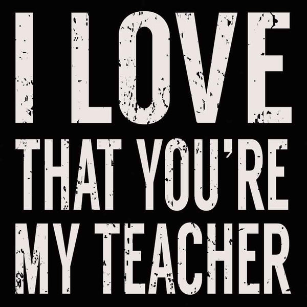 I Love That You're My Teacher - 6X6 Box Sign
