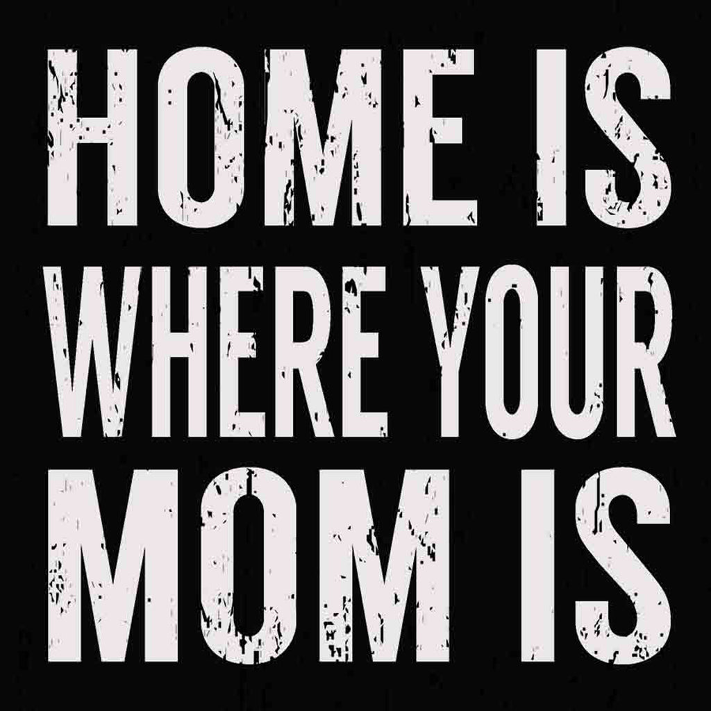 Home Is Where Your Mom Is 6X6 Box Sign Sixtrees