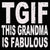TGIF This Grandma Is Fabulous - 8X8 Box Sign