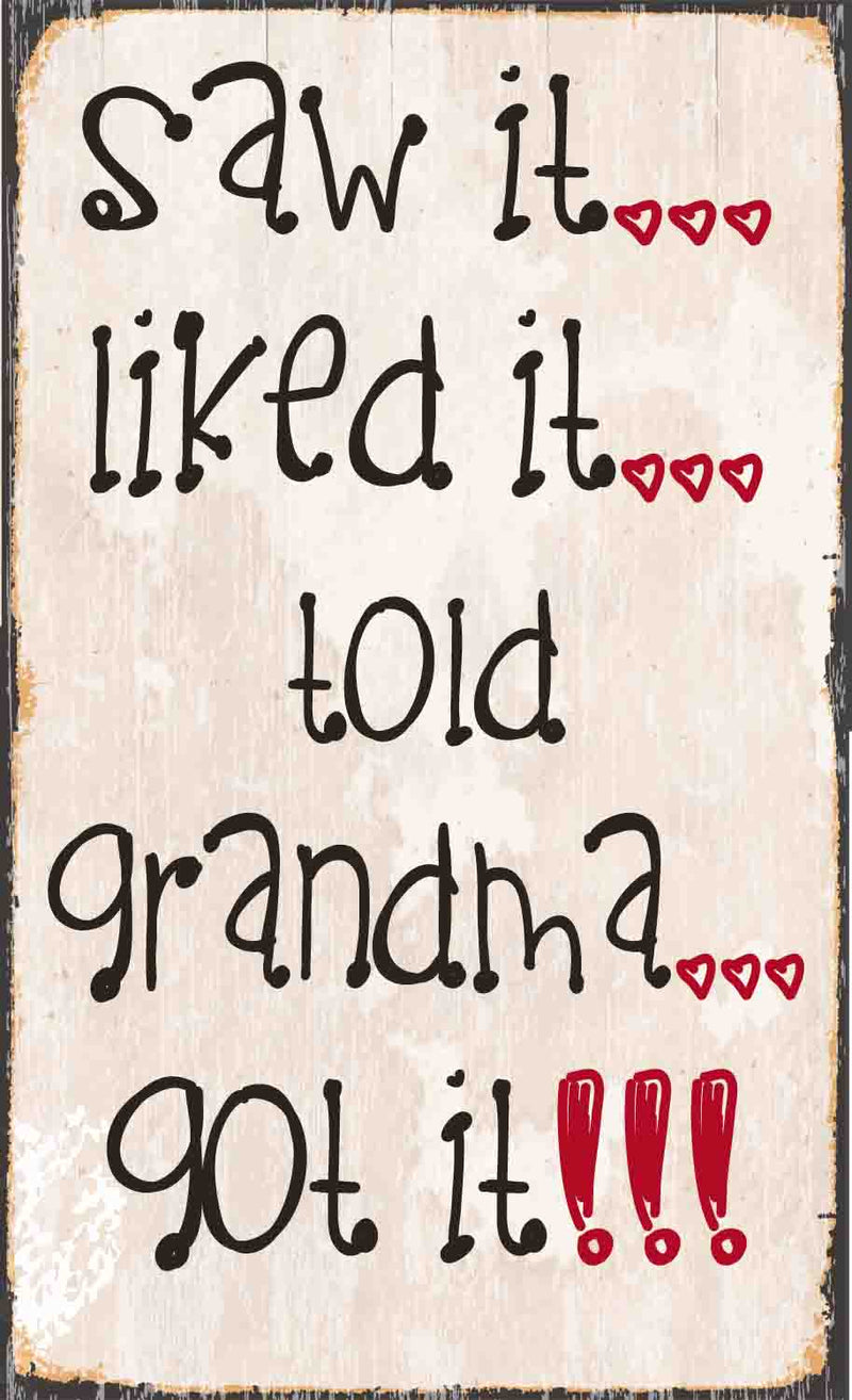 Saw it...Liked It...Told It Told Grandma.Got It! 7X11.5 Box Sign - 7X11.5 Box Sign