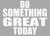 Do Something Great Today - 5X7 Grey Wooden Decorative Box Sign / Plaque
