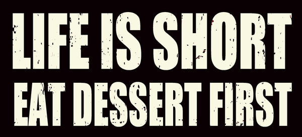 Life Is Short Eat Dessert First - 5X11 Box Sign