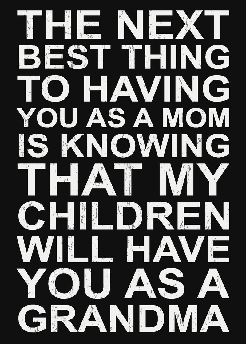 The Next Best Thing to Having You As A Mom Is Knowing That My Children Will Have You As A Grandma - 5X7 Box Sign