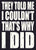 'They Told Me I Couldn't That's Why I Did' - 5X7 Decorative Box Sign