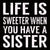 'Life Is Sweeter When You Have A Sister' - 8X8 Wooden Decorative Box Sign