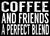 Coffee And Friends A Perfect Blend - 5X7 Box Sign
