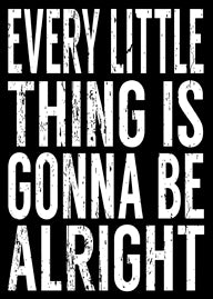 Every Little Thing Is Gonna Be Alright - 5X7 Box Sign
