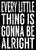Every Little Thing Is Gonna Be Alright - 5X7 Box Sign