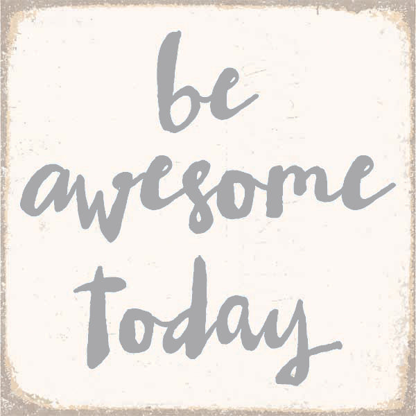 Be Awesome Today 6X6 Box Sign - 6X6 Box Sign