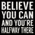 Believe You Can And You're Halfway There- 6X6 Decorative Box Sign