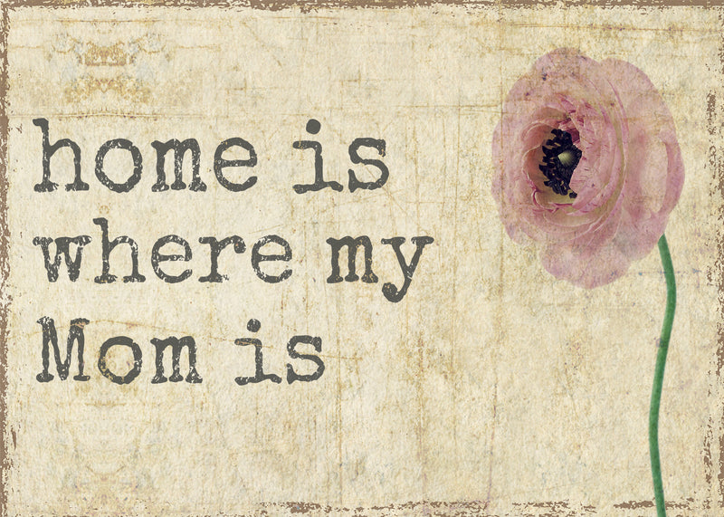 Home Is Where My Mom Is - 5X7 Or 7X11.5 Box Sign