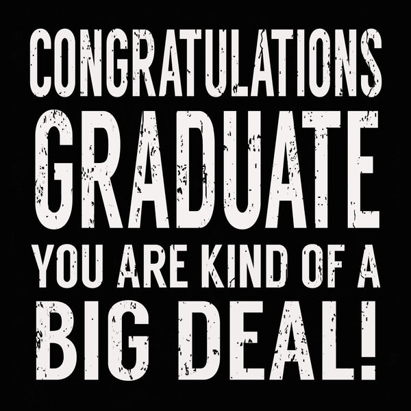 Congratulations Graduate You Are Kind Of A Big Deal! - 6X6 Box Sign