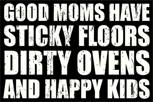 8 X 12 Box Sign Good Moms Have Sticky Floors Dirty Ovens And Happy Kids