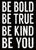 5 X 7 Box Sign Be Bold Be True Be Kind Be You