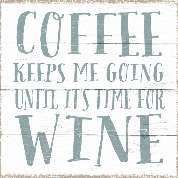 6 X 6 Box Sign Coffee Keeps Me Going Until Its Time For Wine