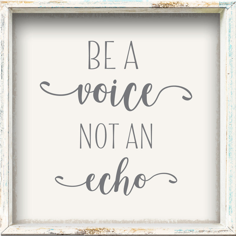 6 X 6 Box Sign Be A Voice Not An Echo