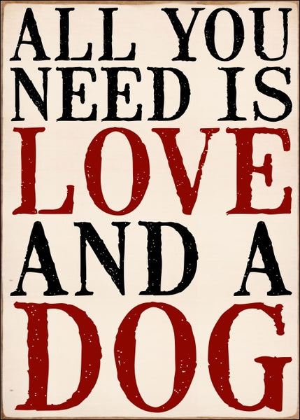 5 X 7 Box Sign All You Need Is Love And A Dog