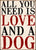 5 X 7 Box Sign All You Need Is Love And A Dog